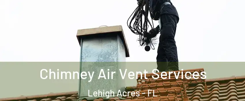  Chimney Air Vent Services Lehigh Acres - FL