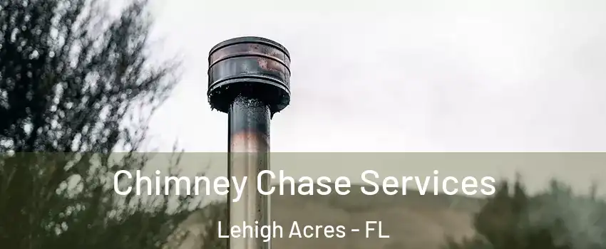  Chimney Chase Services Lehigh Acres - FL