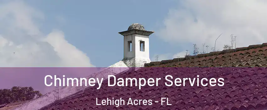  Chimney Damper Services Lehigh Acres - FL