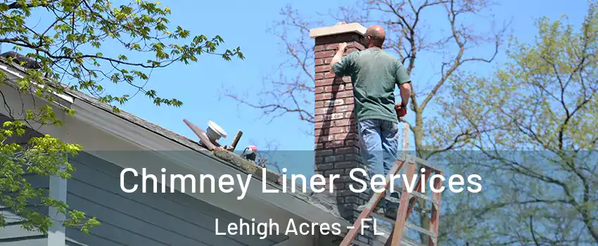  Chimney Liner Services Lehigh Acres - FL