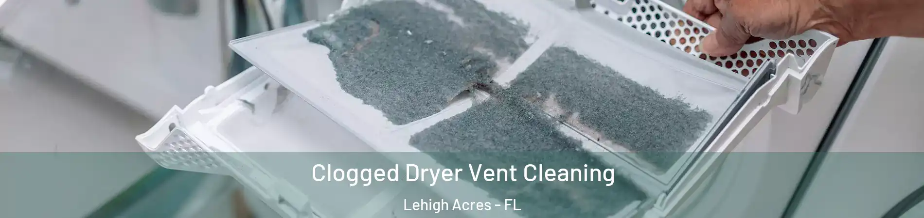  Clogged Dryer Vent Cleaning Lehigh Acres - FL