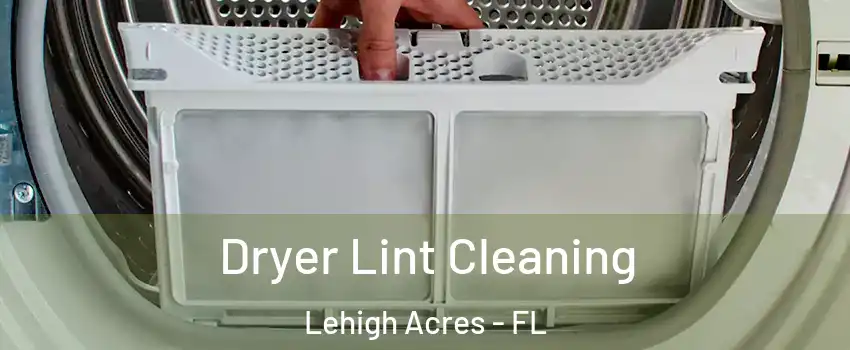  Dryer Lint Cleaning Lehigh Acres - FL