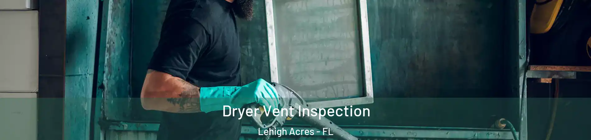  Dryer Vent Inspection Lehigh Acres - FL