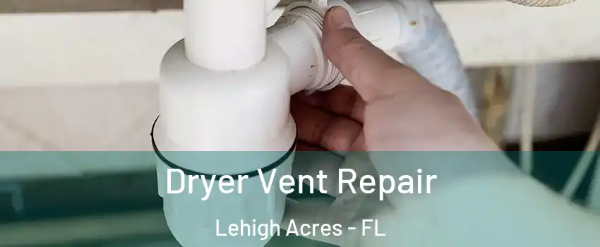  Dryer Vent Repair Lehigh Acres - FL