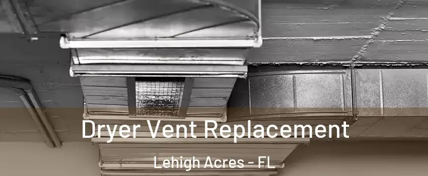  Dryer Vent Replacement Lehigh Acres - FL