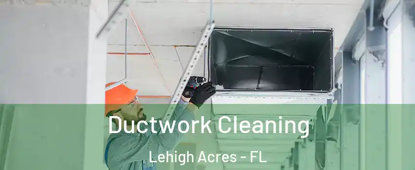  Ductwork Cleaning Lehigh Acres - FL