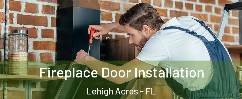  Fireplace Door Installation Lehigh Acres - FL
