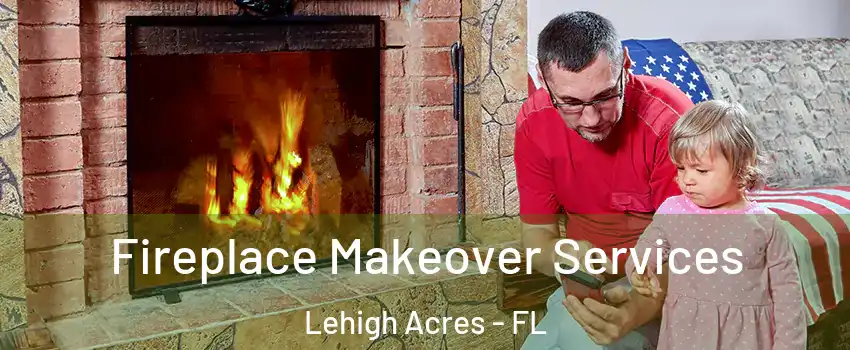  Fireplace Makeover Services Lehigh Acres - FL