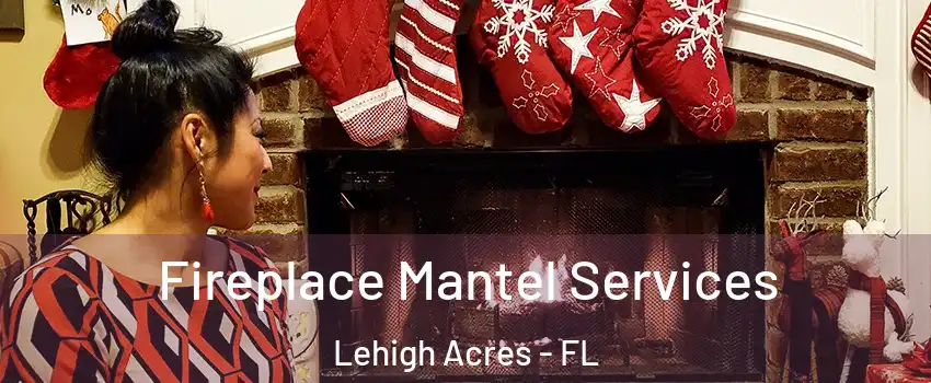  Fireplace Mantel Services Lehigh Acres - FL