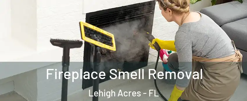  Fireplace Smell Removal Lehigh Acres - FL