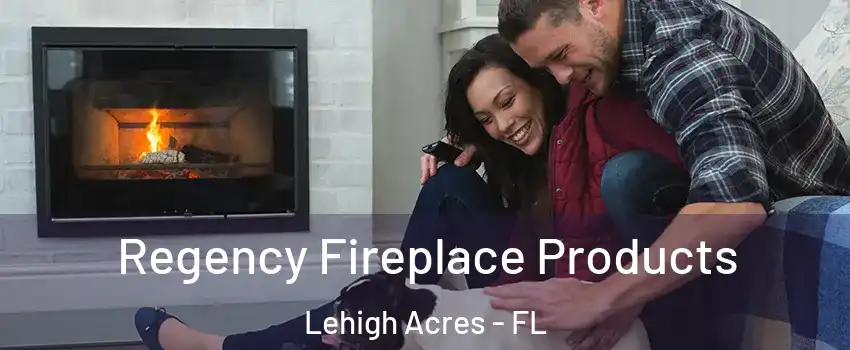  Regency Fireplace Products Lehigh Acres - FL