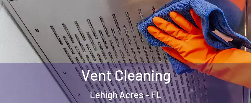  Vent Cleaning Lehigh Acres - FL